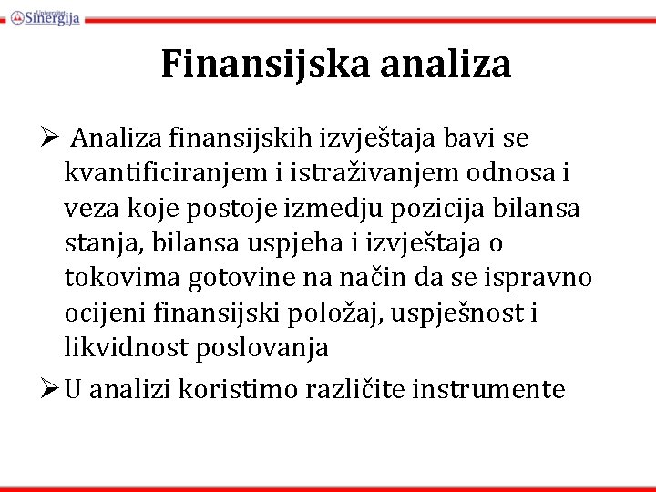 Finansijska analiza Ø Analiza finansijskih izvještaja bavi se kvantificiranjem i istraživanjem odnosa i veza