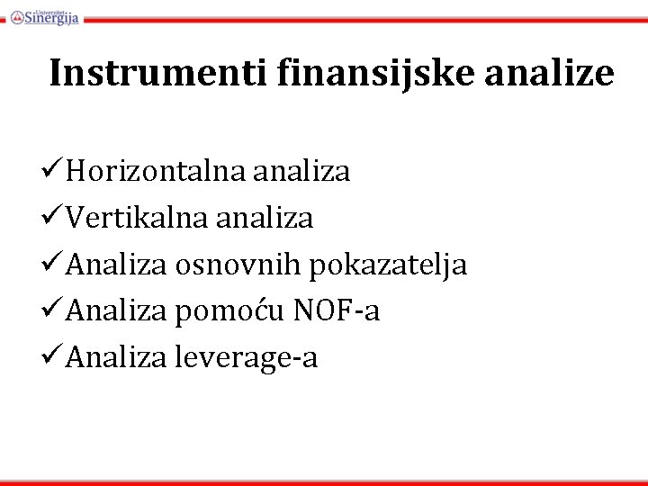 Instrumenti finansijske analize üHorizontalna analiza üVertikalna analiza üAnaliza osnovnih pokazatelja üAnaliza pomoću NOF-a üAnaliza