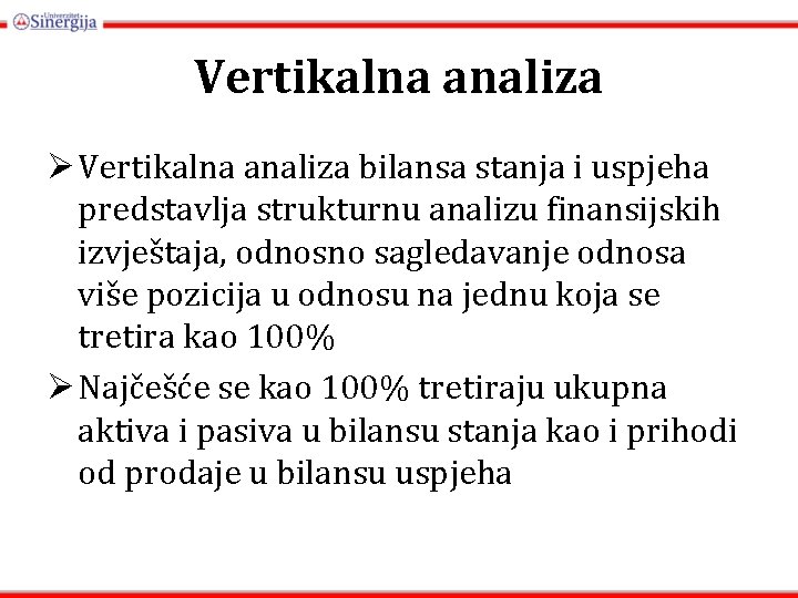 Vertikalna analiza Ø Vertikalna analiza bilansa stanja i uspjeha predstavlja strukturnu analizu finansijskih izvještaja,