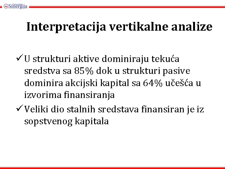 Interpretacija vertikalne analize ü U strukturi aktive dominiraju tekuća sredstva sa 85% dok u