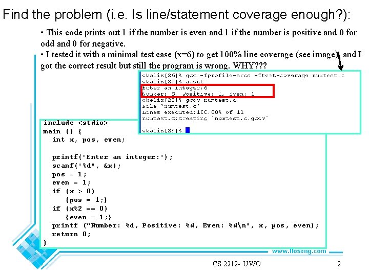 Find the problem (i. e. Is line/statement coverage enough? ): • This code prints