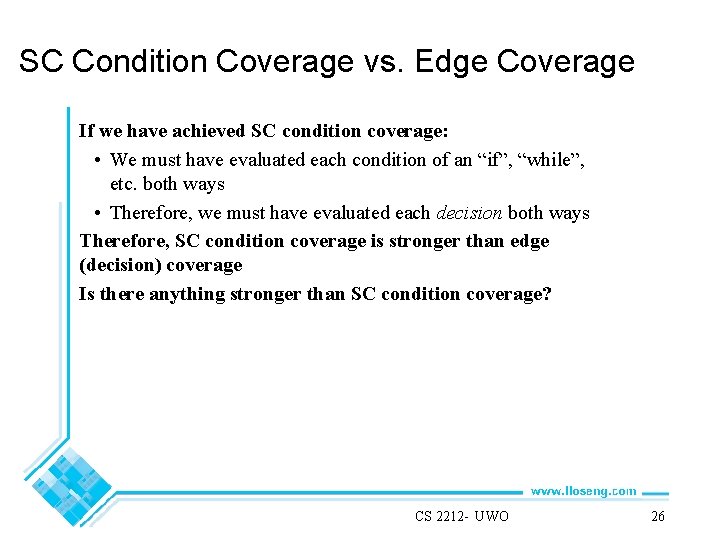 SC Condition Coverage vs. Edge Coverage If we have achieved SC condition coverage: •