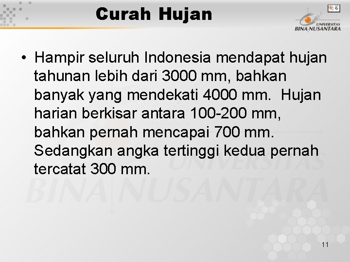 Curah Hujan • Hampir seluruh Indonesia mendapat hujan tahunan lebih dari 3000 mm, bahkan