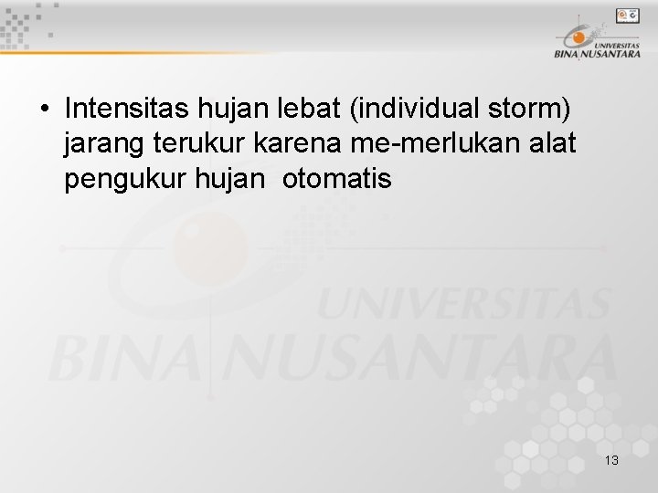  • Intensitas hujan lebat (individual storm) jarang terukur karena me-merlukan alat pengukur hujan