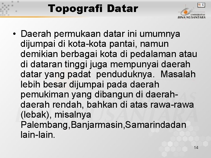 Topografi Datar • Daerah permukaan datar ini umumnya dijumpai di kota-kota pantai, namun demikian