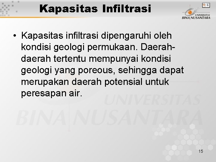 Kapasitas Infiltrasi • Kapasitas infiltrasi dipengaruhi oleh kondisi geologi permukaan. Daerahdaerah tertentu mempunyai kondisi