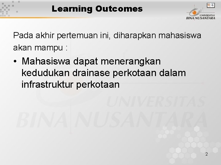 Learning Outcomes Pada akhir pertemuan ini, diharapkan mahasiswa akan mampu : • Mahasiswa dapat