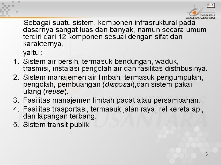 1. 2. 3. 4. 5. Sebagai suatu sistem, komponen infrasruktural pada dasarnya sangat luas