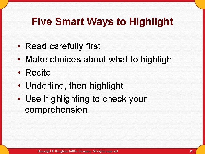 Five Smart Ways to Highlight • • • Read carefully first Make choices about