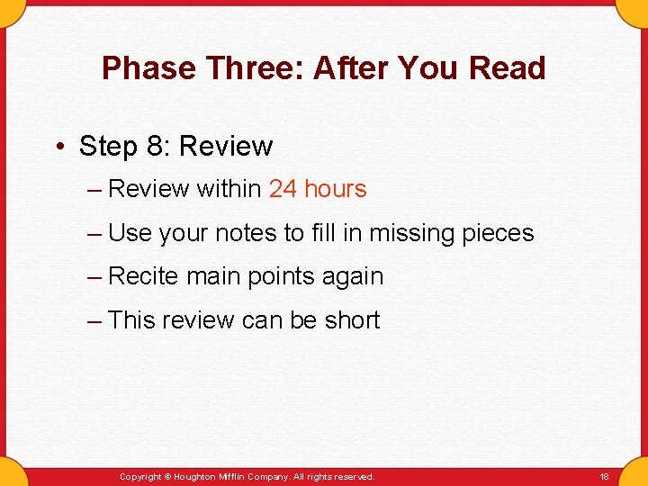 Phase Three: After You Read • Step 8: Review – Review within 24 hours Phase Three: After You Read • Step 8: Review – Review within 24 hours