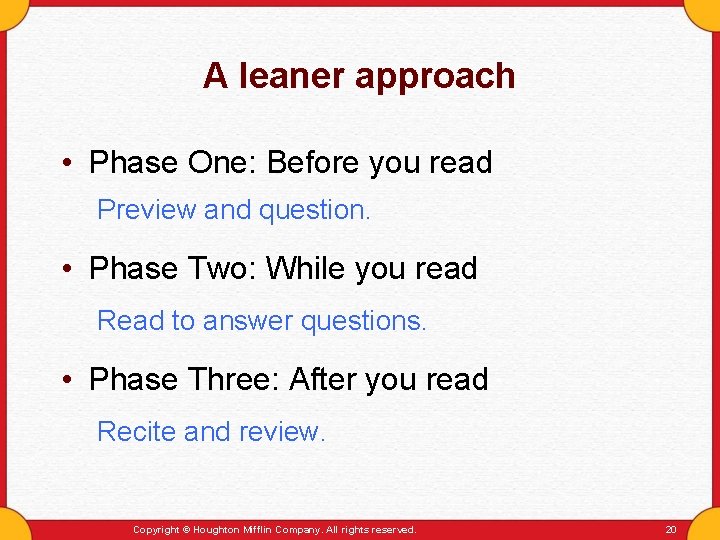 A leaner approach • Phase One: Before you read Preview and question. • Phase