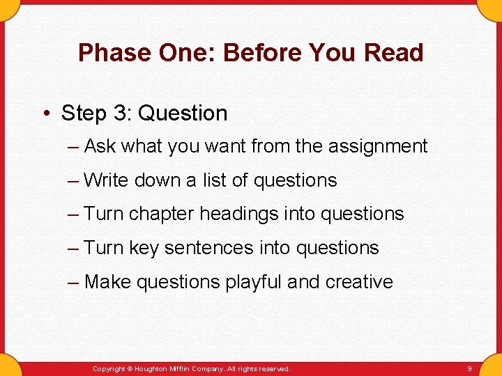 Phase One: Before You Read • Step 3: Question – Ask what you want Phase One: Before You Read • Step 3: Question – Ask what you want