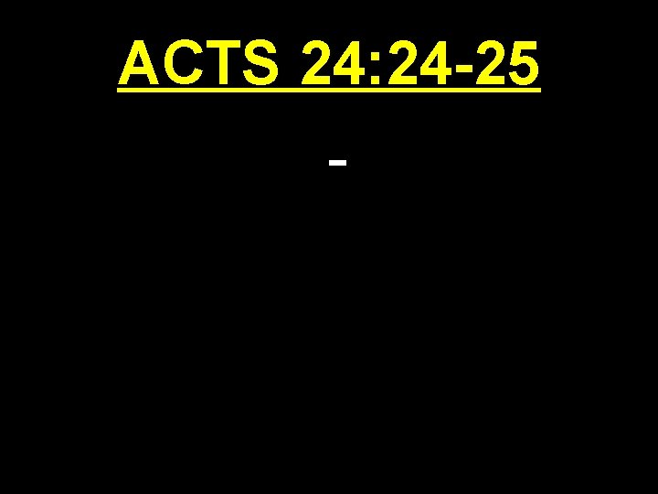 ACTS 24: 24 -25 