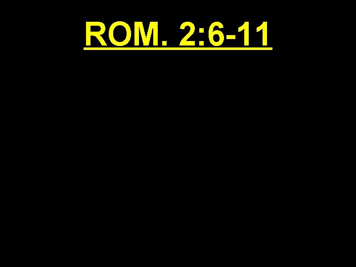 ROM. 2: 6 -11 
