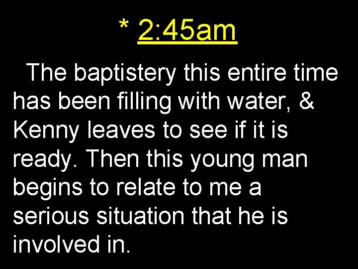 * 2: 45 am The baptistery this entire time has been filling with water,