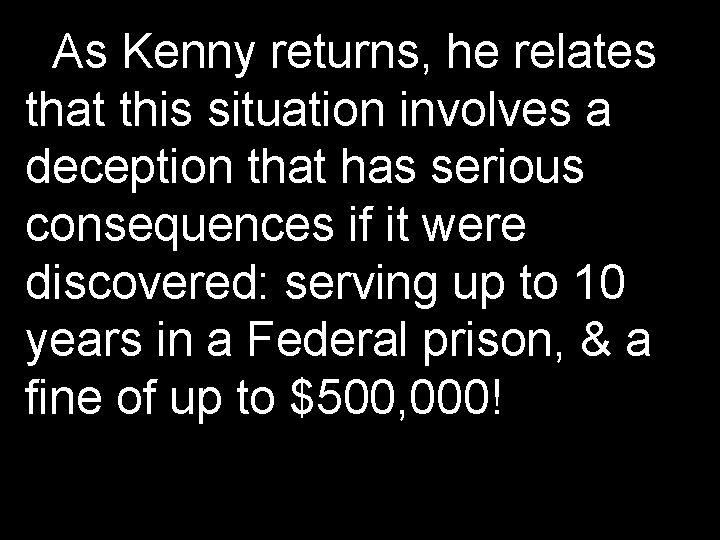 As Kenny returns, he relates that this situation involves a deception that has serious