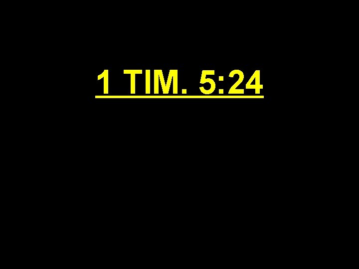 1 TIM. 5: 24 
