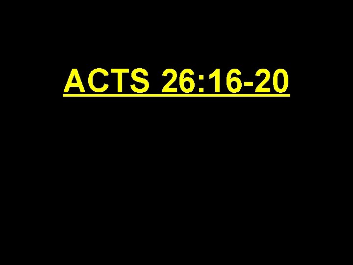 ACTS 26: 16 -20 