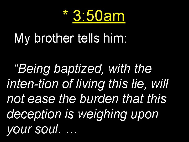 * 3: 50 am My brother tells him: “Being baptized, with the inten-tion of