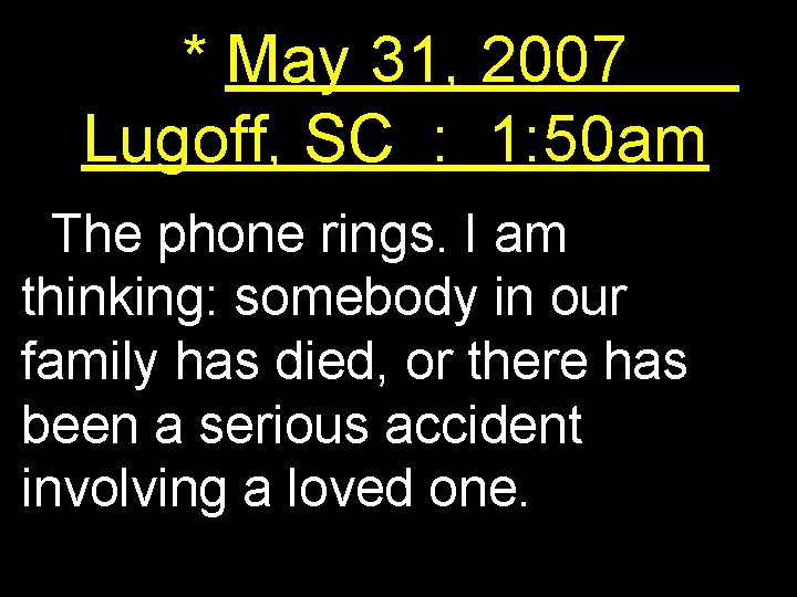 * May 31, 2007 Lugoff, SC : 1: 50 am The phone rings. I