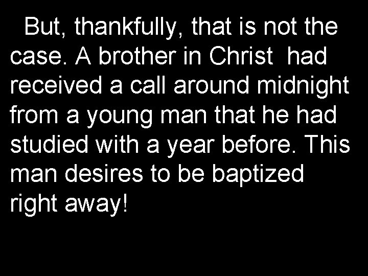 But, thankfully, that is not the case. A brother in Christ had received a