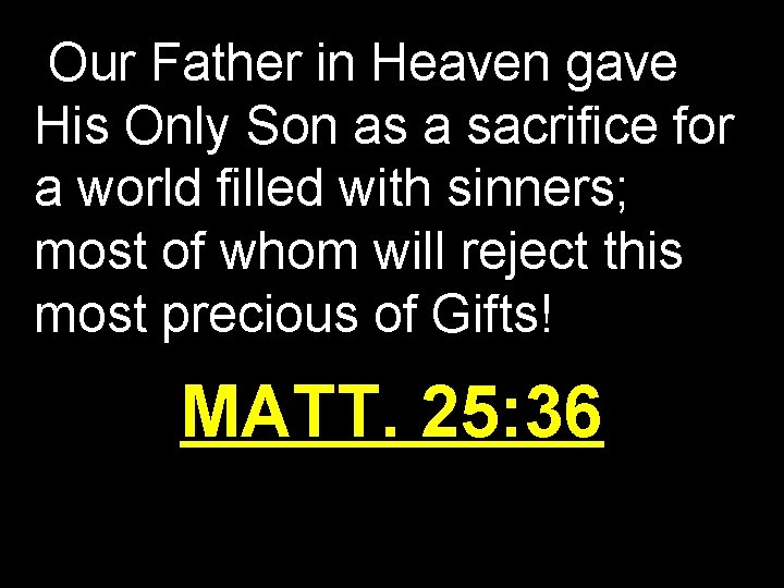Our Father in Heaven gave His Only Son as a sacrifice for a world