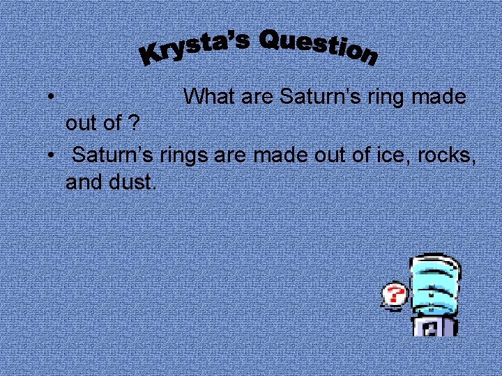  • What are Saturn’s ring made out of ? • Saturn’s rings are