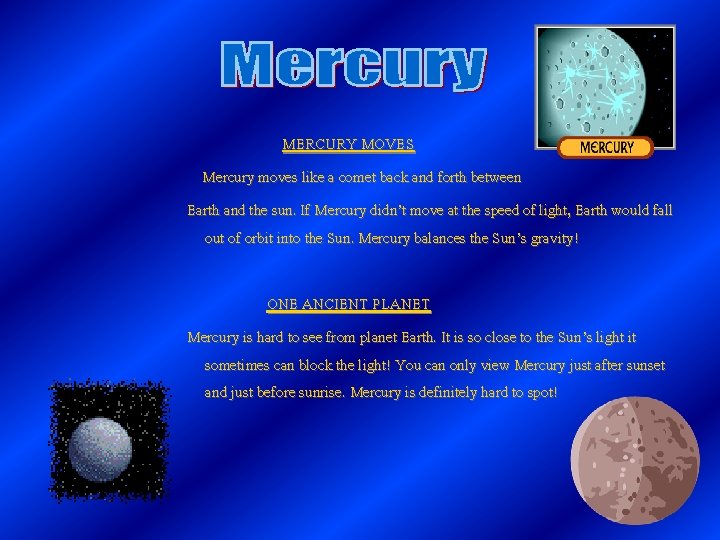 MERCURY MOVES Mercury moves like a comet back and forth between Earth and the