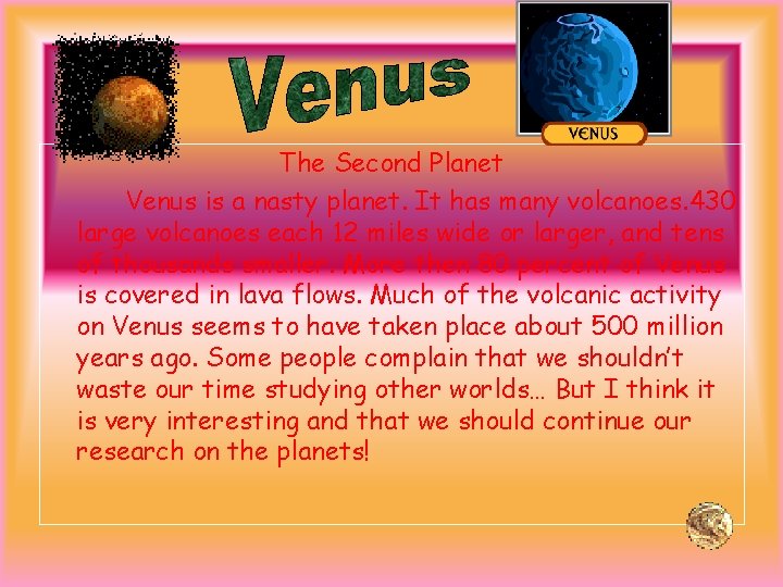The Second Planet Venus is a nasty planet. It has many volcanoes. 430 large