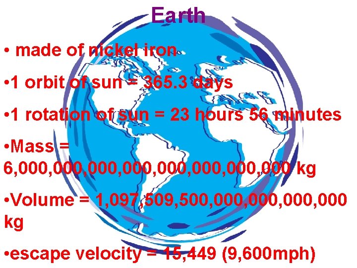 Earth • made of nickel iron • 1 orbit of sun = 365. 3