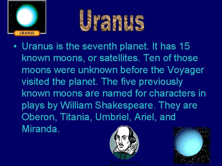  • Uranus is the seventh planet. It has 15 known moons, or satellites.