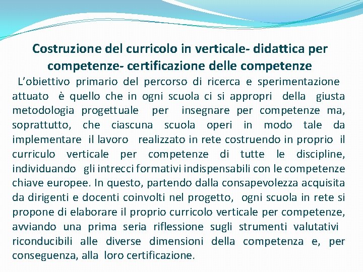 Costruzione del curricolo in verticale- didattica per competenze- certificazione delle competenze L’obiettivo primario del