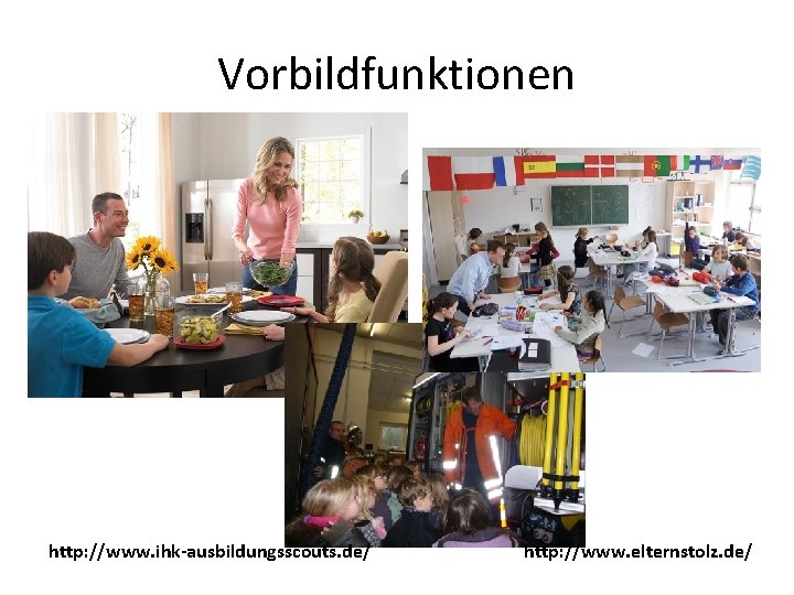 Vorbildfunktionen http: //www. ihk-ausbildungsscouts. de/ http: //www. elternstolz. de/ 