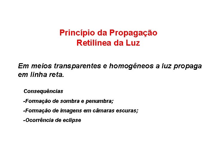 Princípio da Propagação Retilínea da Luz Em meios transparentes e homogêneos a luz propaga