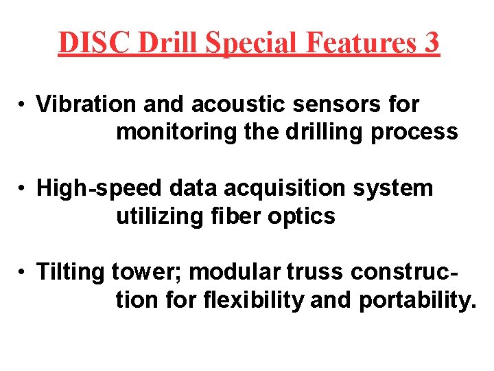 DISC Drill Special Features 3 • Vibration and acoustic sensors for monitoring the drilling