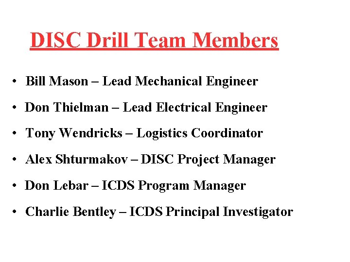 DISC Drill Team Members • Bill Mason – Lead Mechanical Engineer • Don Thielman