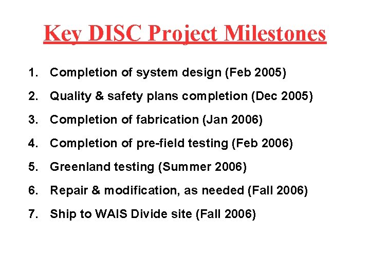 Key DISC Project Milestones 1. Completion of system design (Feb 2005) 2. Quality &