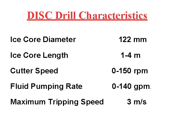 DISC Drill Characteristics Ice Core Diameter 122 mm Ice Core Length 1 -4 m