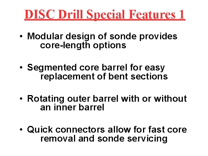 DISC Drill Special Features 1 • Modular design of sonde provides core-length options •