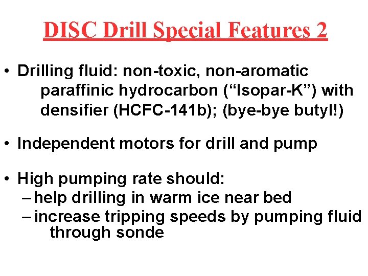 DISC Drill Special Features 2 • Drilling fluid: non-toxic, non-aromatic paraffinic hydrocarbon (“Isopar-K”) with