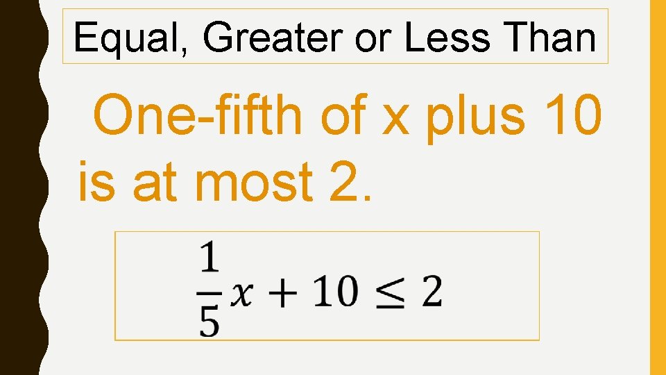 Equal, Greater or Less Than One-fifth of x plus 10 is at most 2.