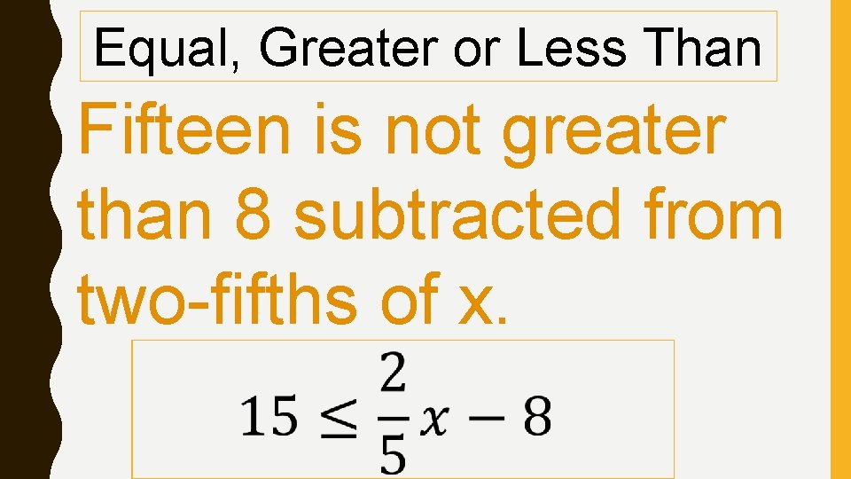 Equal, Greater or Less Than Fifteen is not greater than 8 subtracted from two-fifths