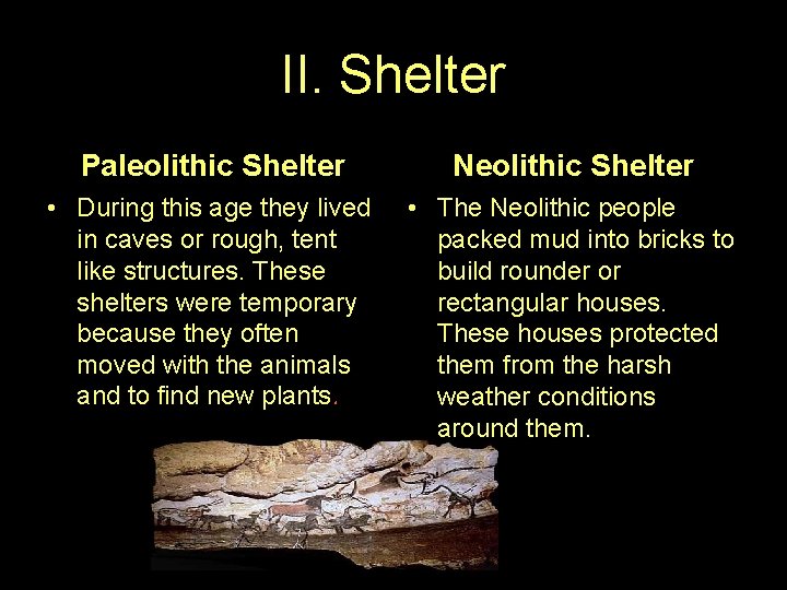 II. Shelter Paleolithic Shelter Neolithic Shelter • During this age they lived in caves