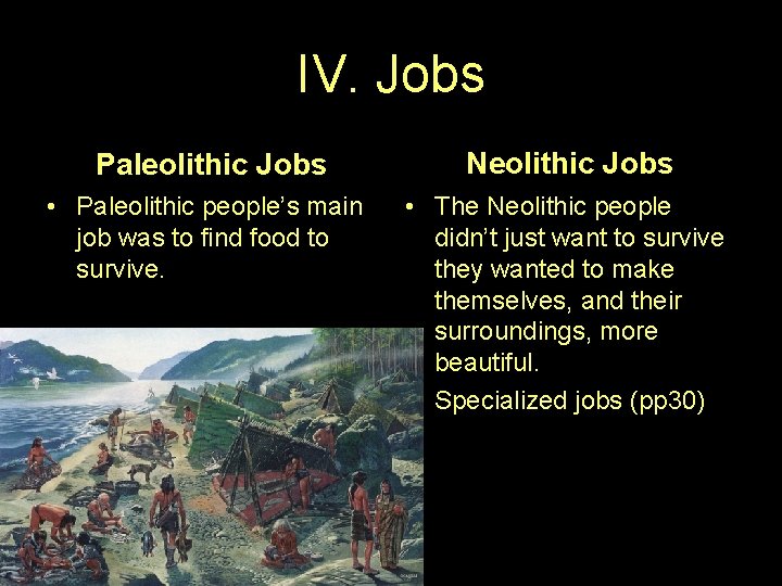 IV. Jobs Paleolithic Jobs Neolithic Jobs • Paleolithic people’s main job was to find