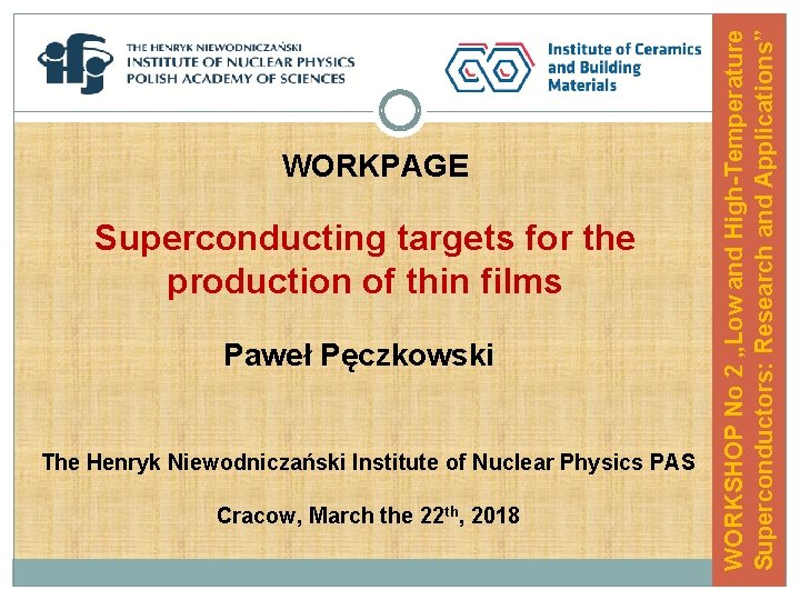 Superconducting targets for the production of thin films Paweł Pęczkowski The Henryk Niewodniczański Institute
