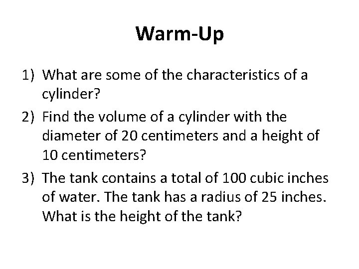 Warm-Up 1) What are some of the characteristics of a cylinder? 2) Find the