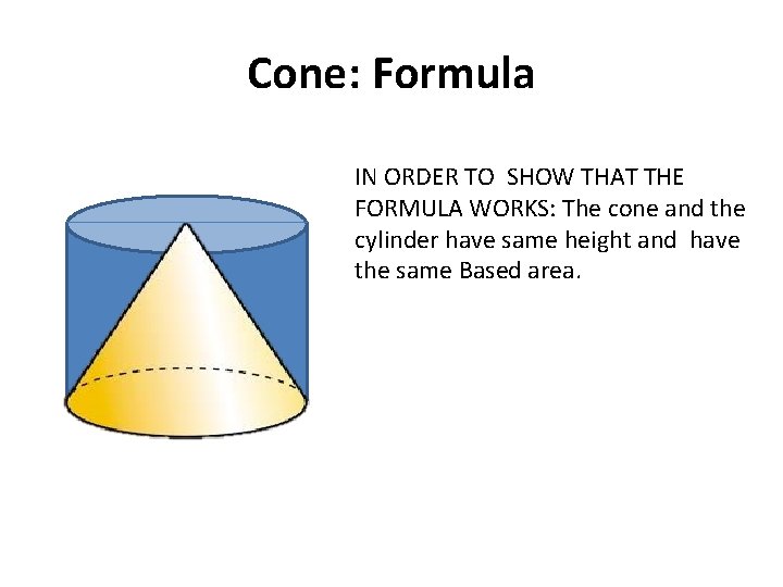 Cone: Formula IN ORDER TO SHOW THAT THE FORMULA WORKS: The cone and the