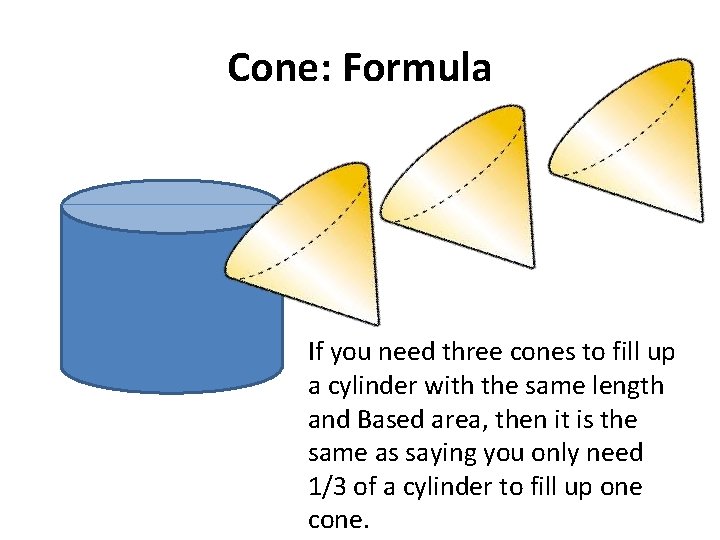 Cone: Formula If you need three cones to fill up a cylinder with the