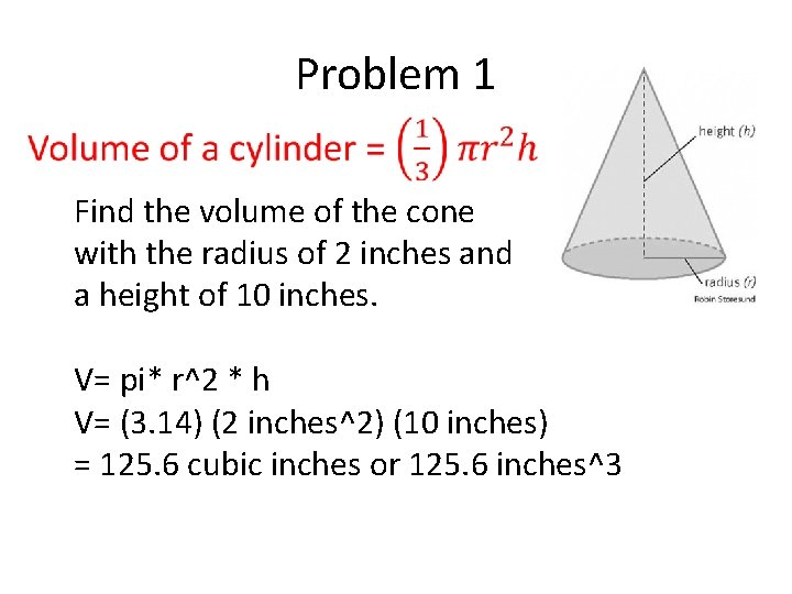 Problem 1 Find the volume of the cone with the radius of 2 inches