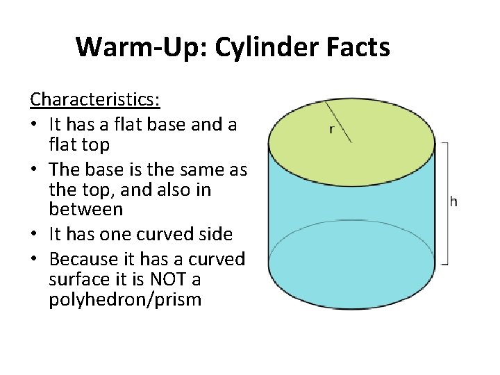 Warm-Up: Cylinder Facts Characteristics: • It has a flat base and a flat top